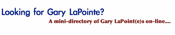A Directory of Gary LaPointe and Gary LaPoint on-line